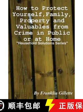 【3-4周达】How to Protect Yourself, Family, Property and Valuables from Crime in Public or At Home [9781304794673]