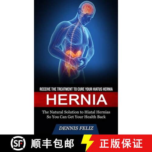 【3-4周达】Hernia: Receive the Treatment to Cure Your Hiatus Hernia (The Natural Solution to Hiatal H... [9781774858691]