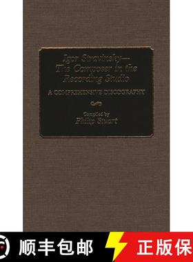 预订 Igor Stravinsky--The Composer in the Recording Studio: A Comprehensive Discography [9780313279584]