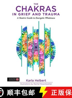 【3-4周达】The Chakras in Grief and Trauma: A Tantric Guide to Energetic Wholeness [9781848193659]