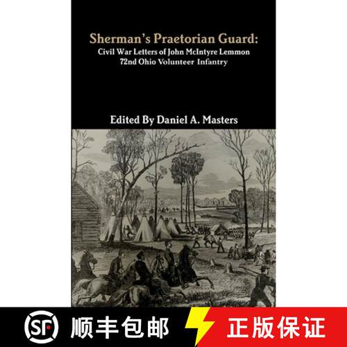 【3-4周达】Sherman's Praetorian Guard: Civil War Letters of John McIntyre Lemmon, 72nd Ohio Volunteer... [9781365906947]