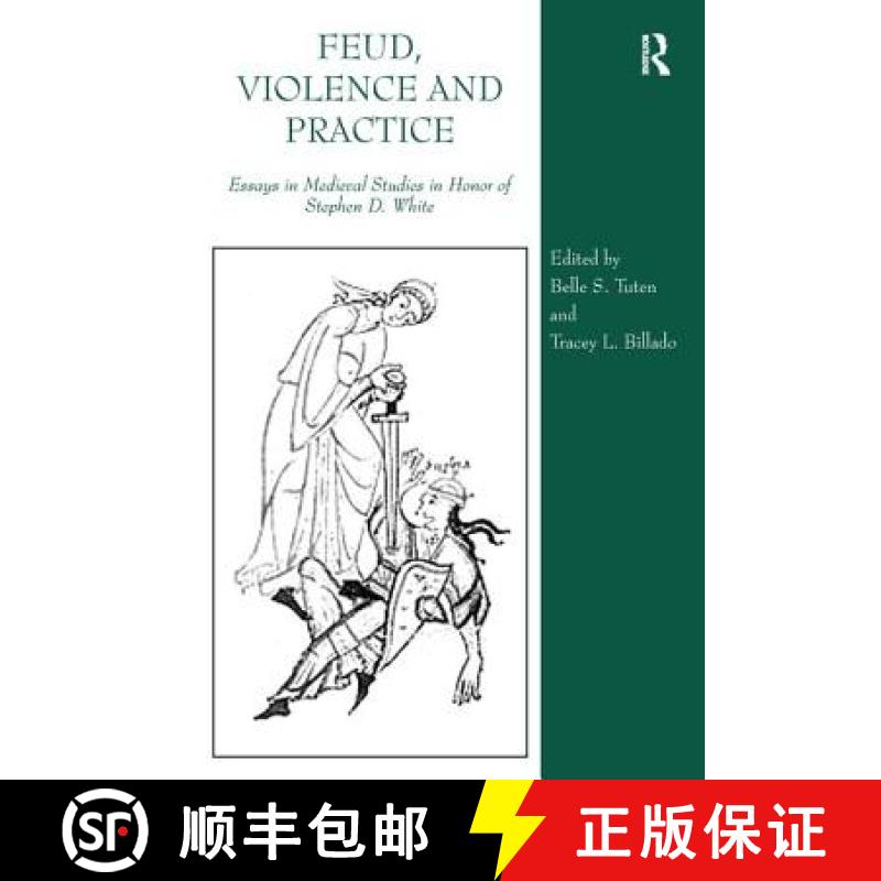 【3-4周达】Feud, Violence and Practice: Essays in Medieval Studies in Honor of Stephen D. White [9780754664116]