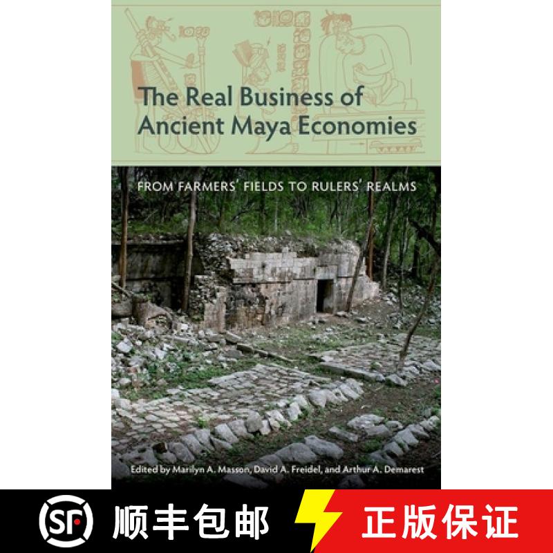 预订 The Real Business of Ancient Maya Economies: From Farmers' Fields to Rulers' Realms [9780813066295]