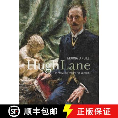 【3-4周达】精装 Hugh Lane – The Art Market and the Art Museum, 1893–1915 [9780300236583]