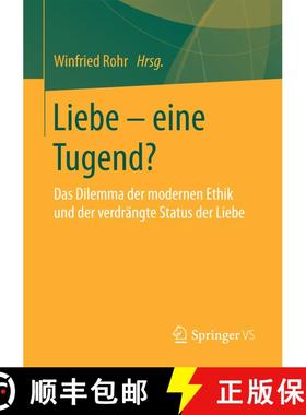 【3-4周达】Liebe - eine Tugend? : Das Dilemma der modernen Ethik und der verdrängte Status der Liebe... [9783658178734]