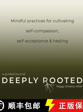 预订 Deeply Rooted: Mindful Practices for Cultivating Self-compassion, Self-acceptance & Healing [9781736050873]