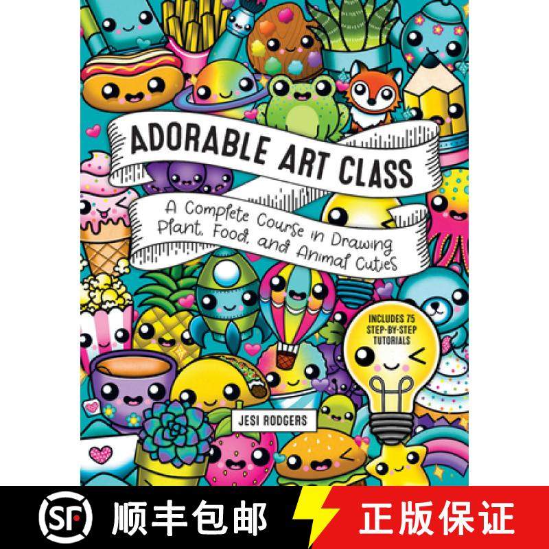 【3-4周达】Adorable Art Class: A Complete Course in Drawing Plant, Food, and Animal Cuties - Includes... [9781631068690]