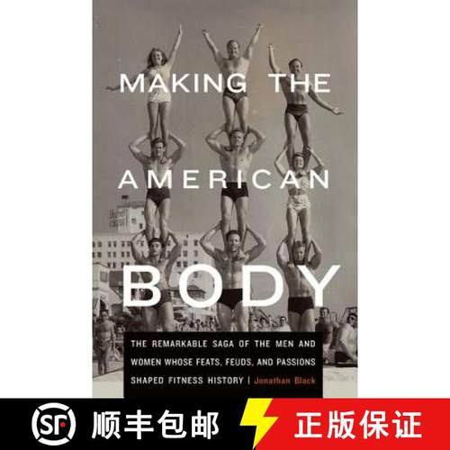 预订 Making the American Body: The Remarkable Saga of the Men and Women Whose Feats, Feuds, and Passi... [9780803243705]