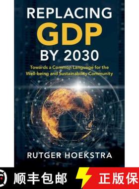 【3-4周达】Replacing GDP by 2030: Towards a Common Language for the Well-being and Sustainability Com... [9781108739870]