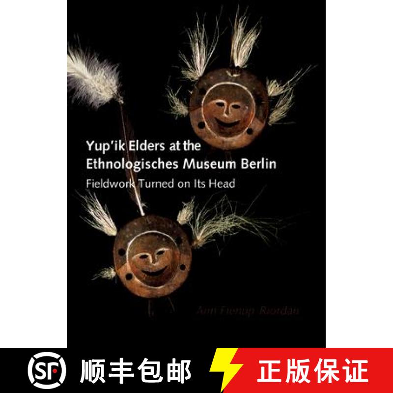【3-4周达】Yup'ik Elders at the Ethnologisches Museum Berlin: Fieldwork Turned on Its Head [9780295984643]
