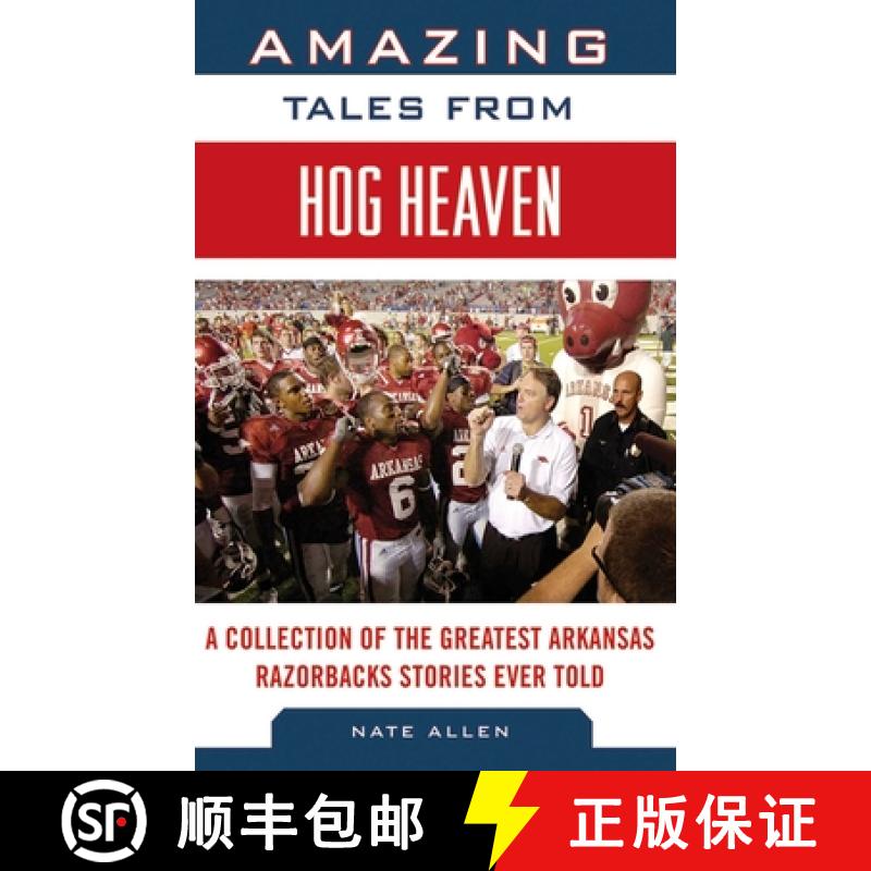 【3-4周达】Amazing Tales from Hog Heaven: A Collection of the Greatest Arkansas Razorbacks Stories Ev... [9781613214046]