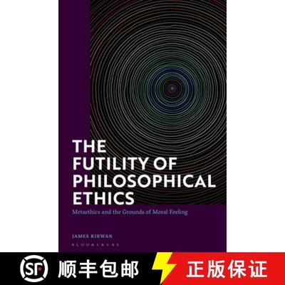 【3-4周达】The Futility of Philosophical Ethics: Metaethics and the Grounds of Moral Feeling [9781350260641]