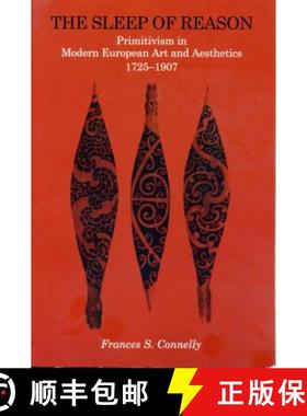 【3-4周达】The Sleep of Reason : Primitivism in Modern European Art and Aesthetics, 17251907 [9780271018270]