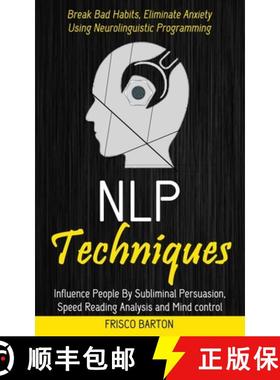 【3-4周达】Nlp Techniques: Influence People By Subliminal Persuasion, Speed Reading Analysis and Mind... [9781774858745]