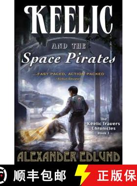 预订 Keelic and the Space Pirates: The Keelic Travers Chronicles, Book 1 [9780996993692]