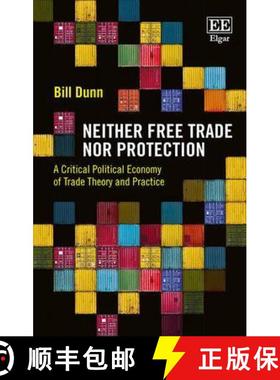 【3-4周达】Neither Free Trade Nor Protection - A Critical Political Economy of Trade Theory and Pract... [9781783471928]