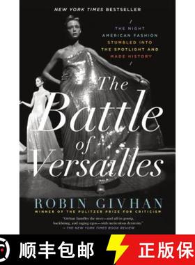 【3-4周达】The Battle of Versailles: The Night American Fashion Stumbled Into the Spotlight and Made ... [9781250062321]