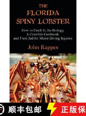 预订 The Florida Spiny Lobster: How to Catch It, Its Biology, a Crawfish Cookbook, and First Aid for ... [9781581129700]