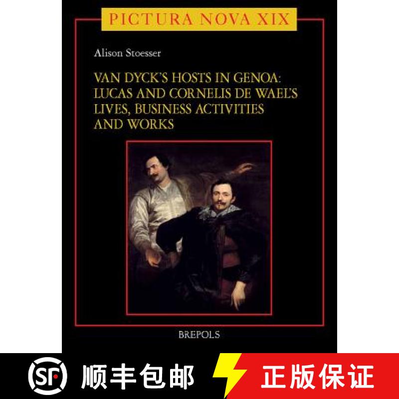 【2-3周达】Van Dyck's Hosts in Genoa: Lucas and Cornelis de Wael's Lives, Business Activities and Works [9782503531755]