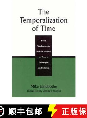 预订 The Temporalization of Time : Basic Tendencies in Modern Debate on Time in Philosophy and Science [9780742512900]
