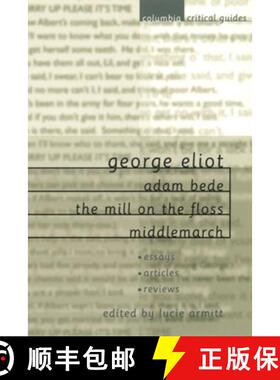 【3-4周达】George Eliot: Adam Bede, The Mill on the Floss, Middlemarch: Essays, Articles, Reviews [9780231124225]