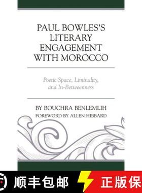 【3-4周达】Paul Bowles's Literary Engagement with Morocco : Poetic Space, Liminality, and In-Betweenness [9781498548021]