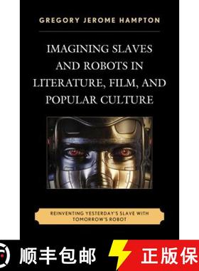 预订 Imagining Slaves and Robots in Literature, Film, and Popular Culture : Reinventing Yesterday's S... [9780739191453]
