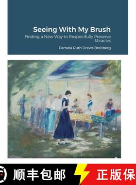 【3-4周达】Seeing With My Brush, Finding A New Way to Respectfully Preserve Miracles [9781387727049]
