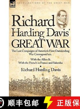 【3-4周达】Richard Harding Davis' Great War: The Last Campaigns of America's First Outstanding War Co... [9780857062956]