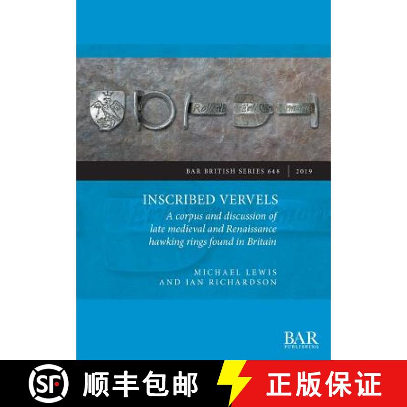 【2-3周达】Inscribed Vervels: A corpus and discussion of late medieval and Renaissance hawking rings ... [9781407316789]