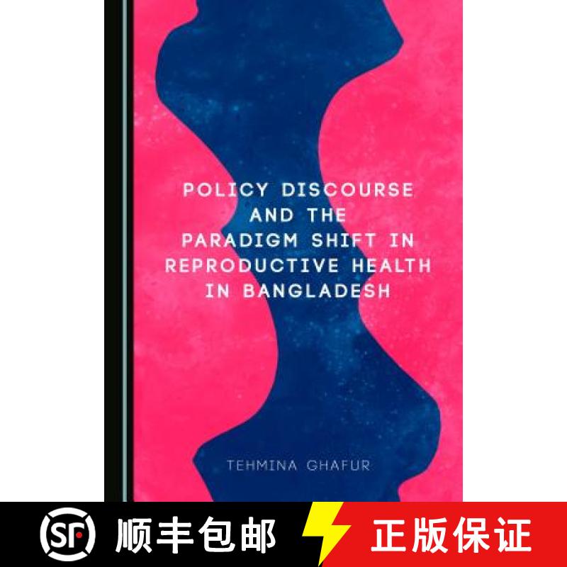 预订 Policy Discourse and the Paradigm Shift in Reproductive Health in Bangladesh [9781443881746]