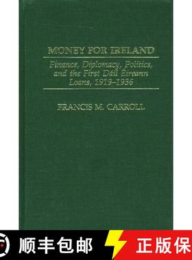 预订 Money for Ireland: Finance, Diplomacy, Politics, and the First Dail Eireann Loans, 1919-1936 [9780275977108]