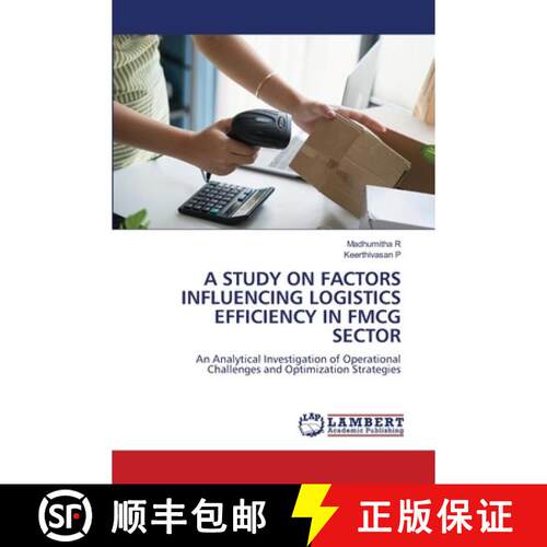 【3-4周达】A STUDY ON FACTORS INFLUENCING LOGISTICS EFFICIENCY IN FMCG SECTOR: An Analytical Investig... [9786209642777]