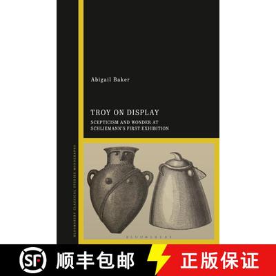 【3-4周达】Troy on Display: Scepticism and Wonder at Schliemann's First Exhibition [9781350191365]