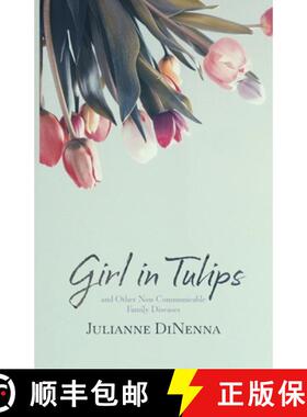 预订 Girl in Tulips: and Other Non-Communicable Family Diseases [9781594981142]