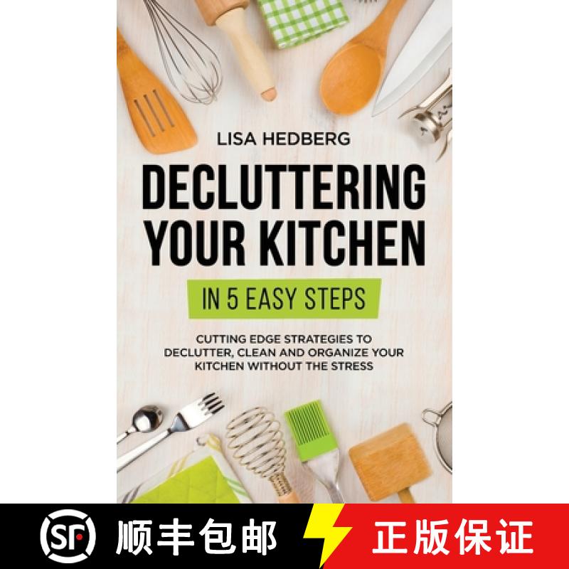 预订 Decluttering Your Kitchen in 5 Easy Steps: Cutting Edge Strategies to Declutter, Clean and Organ... [9781778111723]