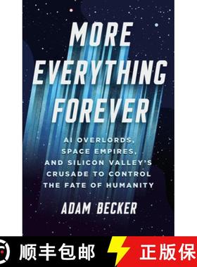 【3-4周达】More Everything Forever: AI Overlords, Space Empires, and Silicon Valley's Crusade to Cont... [9781541619593]