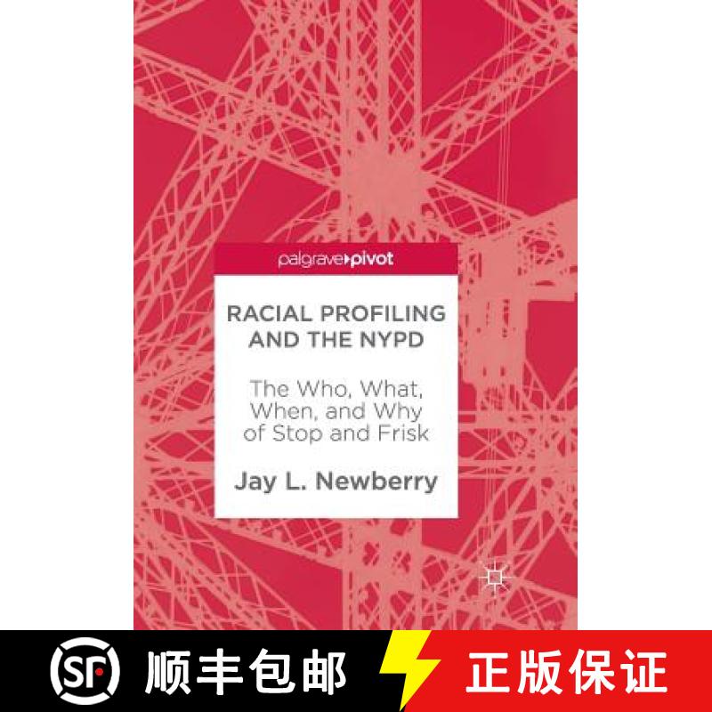 【3-4周达】Racial Profiling and the NYPD : The Who, What, When, and Why of Stop and Frisk [9783319863184]