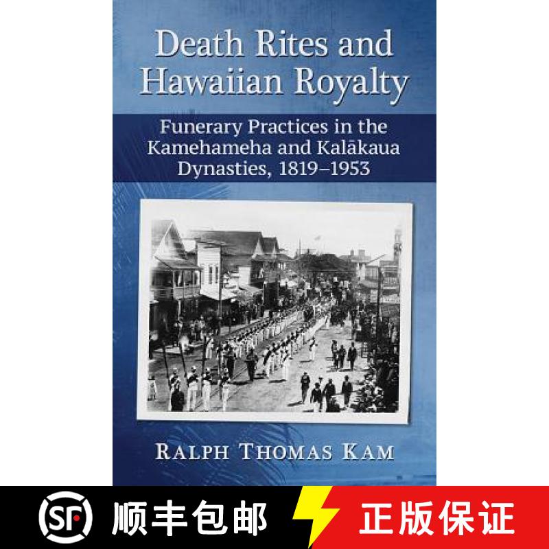 【4周达】Death Rites and Hawaiian Royalty : Funerary Practices in the Kamehameha and Kalakaua Dynasti... [9781476668468]