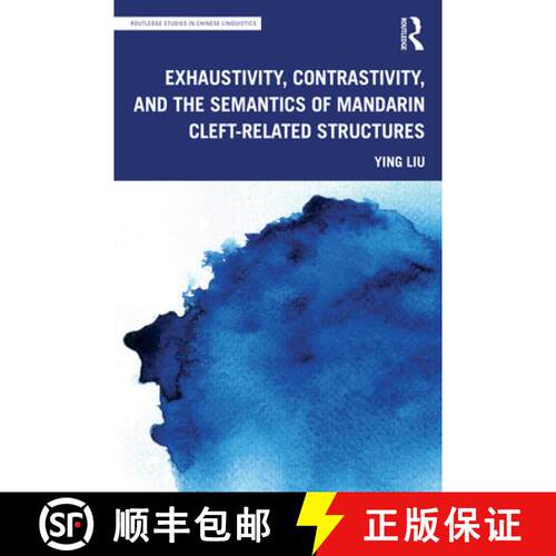 【3-4周达】Exhaustivity, Contrastivity, and the Semantics of Mandarin Cleft-Related Structures [9780367631451]