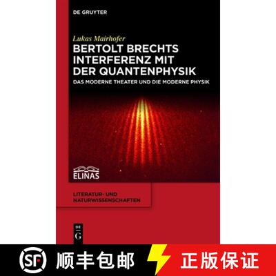 【3-4周达】Bertolt Brechts Interferenz mit der Quantenphysik: Das moderne Theater und die moderne Physik [9783110546347]