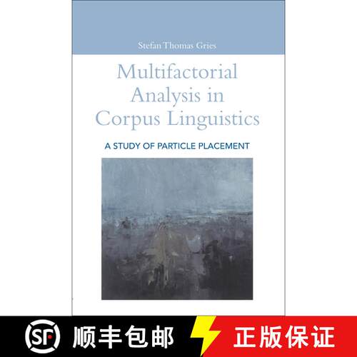 【3-4周达】Multifactorial Analysis in Corpus Linguistics: A Study of Particle Placement [9780826476067]