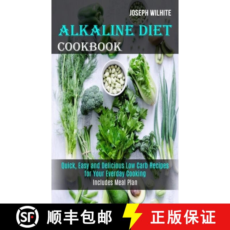 【3-4周达】Alkaline Diet Cookbook: Quick, Easy and Delicious Low Carb Recipes for Your Everday Cookin... [9781989744482]