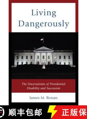 预订 Living Dangerously : The Uncertainties of Presidential Disability and Succession [9781498514712]