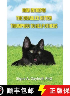 预订 How Intrepid the Disabled Kitten Triumphed to Help Others [9780997016802]