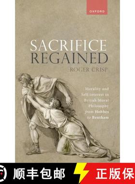 【3-4周达】Sacrifice Regained: Morality and Self-Interest in British Moral Philosophy from Hobbes to ... [9780198896562]