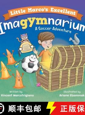 【3-4周达】Little Marco's Excellent Imagymnarium: Improving Youth Soccer Skills for Kids 4-8 [9781732451643]