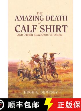 【3-4周达】The Amazing Death of Calf Shirt – And Other Blackfoot Stories [9780806128214]