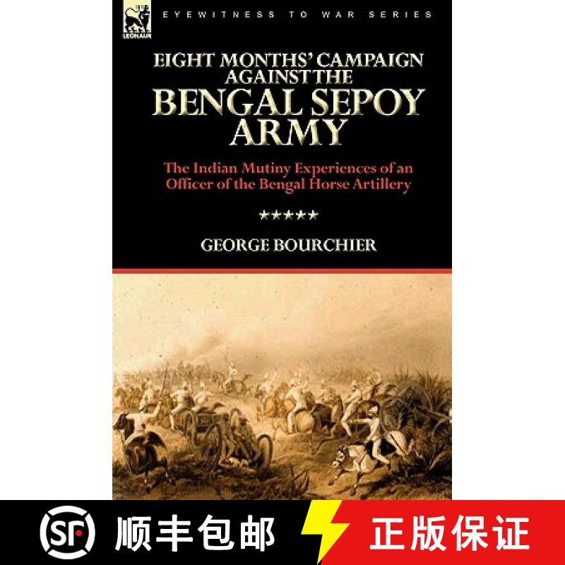 【2-3周达】Eight Months' Campaign Against the Bengal Sepoy Army: the Indian Mutiny Experiences of an ... [9780857062185]