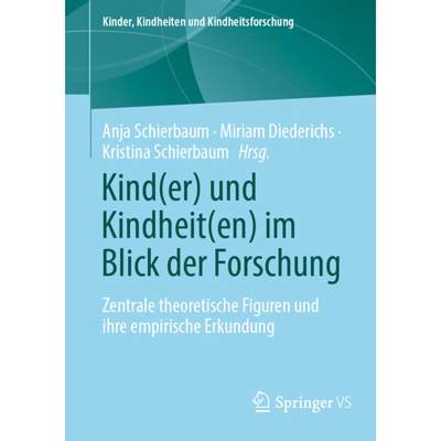 【4周达】Kind(er) Und Kindheit(en) Im Blick Der Forschung: Zentrale Theoretische Figuren Und Ihre Emp... [9783658426248]